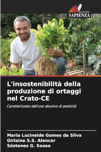 L'insostenibilità della produzione di ortaggi nel Crato-CE: Caratterizzato dall'uso abusivo di pesticidi von Edizioni Sapienza