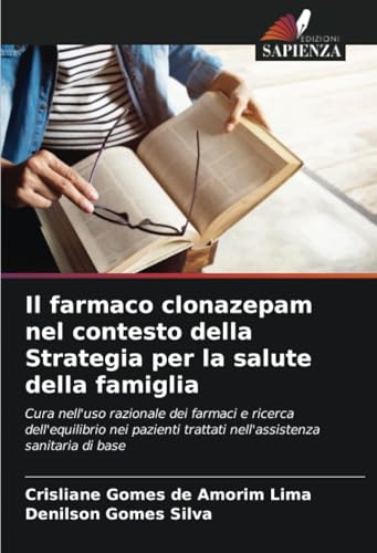 Il farmaco clonazepam nel contesto della Strategia per la salute della famiglia: Cura nell'uso razionale dei farmaci e ricerca dell'equilibrio nei pazienti trattati nell'assistenza sanitaria di base von Edizioni Sapienza
