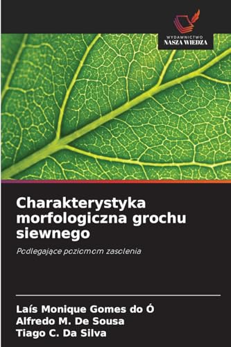 Charakterystyka morfologiczna grochu siewnego: Podlegaj¿ce poziomom zasolenia von Wydawnictwo Nasza Wiedza