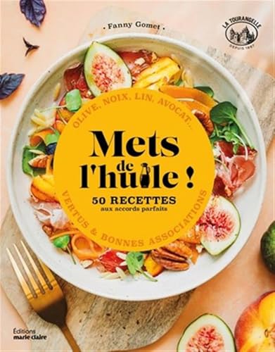Mets de l'huile !: 50 recettes au accords parfaits - olive, noix, lin, avocat - vertus & bonnes associations von MARIE-CLAIRE