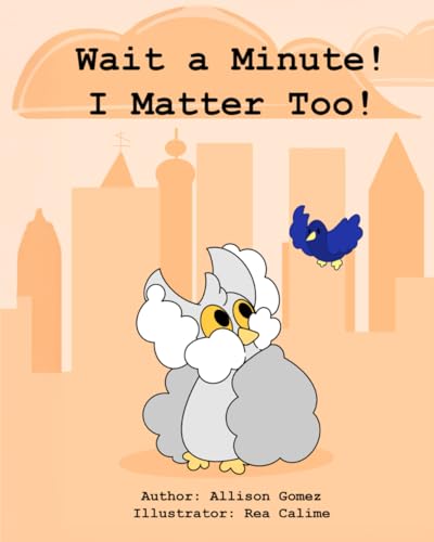Wait a Minute! I Matter Too! Wait a Minute! I Matter Too! von Spotlight Publishing House