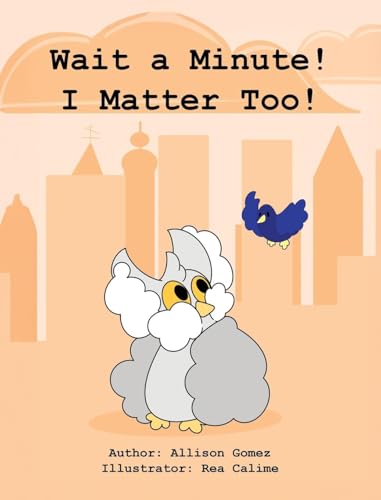 Wait a Minute! I Matter Too! von Allison M. Gomez