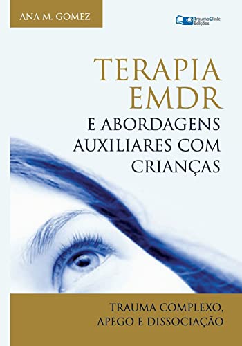 Terapia EMDR e Abordagens Auxiliares com Crianças: Trauma Complexo, Apego e Dissociação