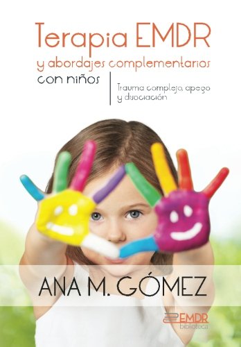 Terapia EMDR y abordajes complementarios con ninos: Trauma complejo, apego y disociacion (Biblioteca EMDR, Band 2) von Asociacion EMDR Espana