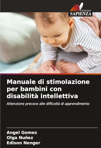 Manuale di stimolazione per bambini con disabilità intellettiva: Attenzione precoce alle difficoltà di apprendimento