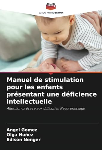 Manuel de stimulation pour les enfants présentant une déficience intellectuelle: Attention précoce aux difficultés d'apprentissage von Editions Notre Savoir