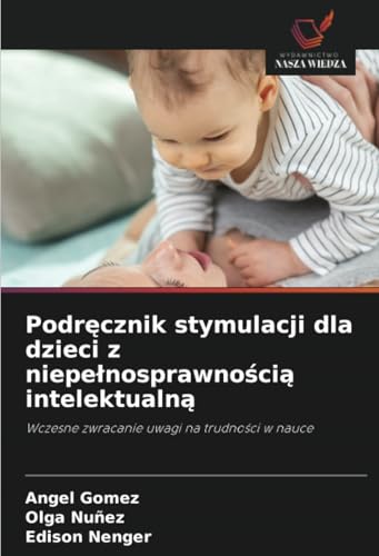 Podręcznik stymulacji dla dzieci z niepełnosprawnością intelektualną: Wczesne zwracanie uwagi na trudności w nauce: Wczesne zwracanie uwagi na trudno¿ci w nauce von Wydawnictwo Nasza Wiedza