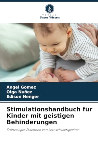 Stimulationshandbuch für Kinder mit geistigen Behinderungen: Frühzeitiges Erkennen von Lernschwierigkeiten von Verlag Unser Wissen