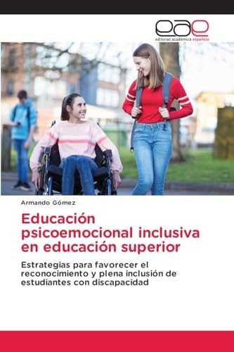 Educación psicoemocional inclusiva en educación superior: Estrategias para favorecer el reconocimiento y plena inclusión de estudiantes con discapacidad von Editorial Académica Española