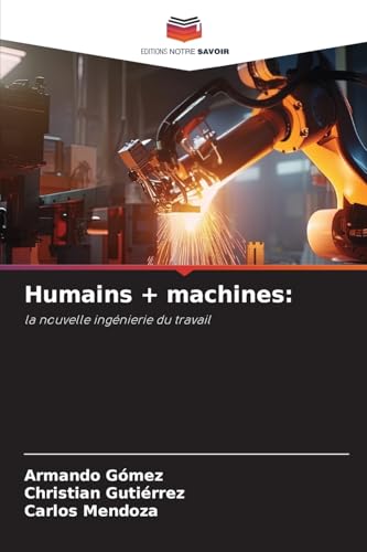 Humains + machines:: la nouvelle ingénierie du travail von Editions Notre Savoir