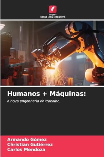 Humanos + Máquinas:: a nova engenharia do trabalho von Edições Nosso Conhecimento