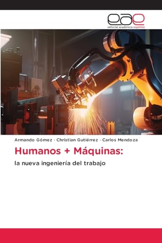 Humanos + Máquinas:: la nueva ingeniería del trabajo von Editorial Académica Española