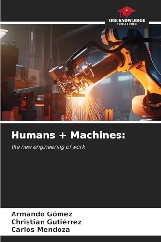 Humans + Machines:: the new engineering of work von Our Knowledge Publishing