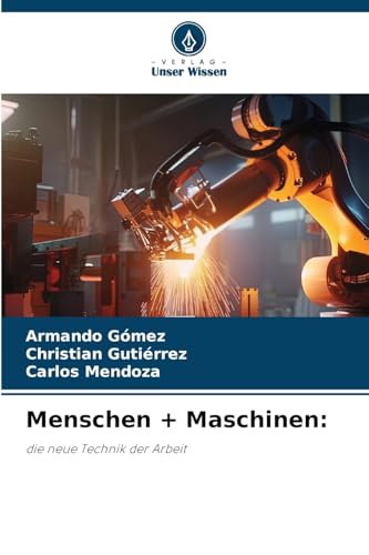 Menschen + Maschinen:: die neue Technik der Arbeit von Verlag Unser Wissen