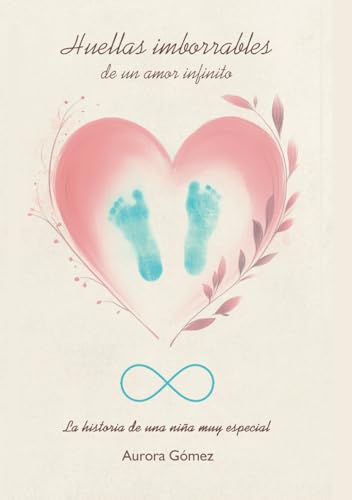 Huellas imborrables de un amor infinito: La historia de una niña muy especial von RH