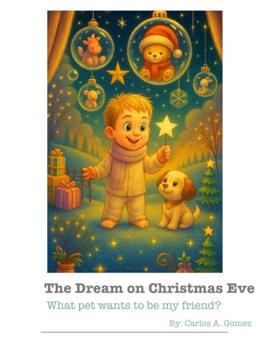 The Dream on Christmas Eve: What pet wants to be my friend? von Independently published