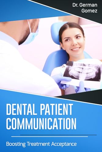 Dental Patient Communication: Boosting Treatment Acceptance (Dental and Medical Business Management Books) von Independently Published