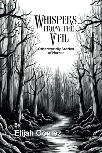 Whispers from the Veil: Otherworldly Stories of Horror von Independently published