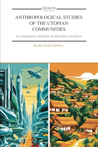 ANTHROPOLOGICAL STUDIES OF THE UTOPIAN COMMUNITIES ANTHROPOLOGICAL STUDIES OF THE UTOPIAN COMMUNITIES von BAYSHOP (Generis Publishing)