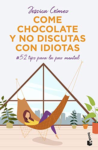 Come chocolate y no discutas con idiotas: #52 tips para la paz mental (Prácticos siglo XXI)