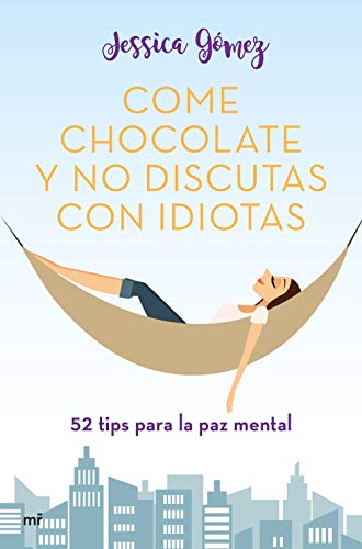 Come chocolate y no discutas con idiotas: #52 tips para la paz mental von Ediciones Martínez Roca