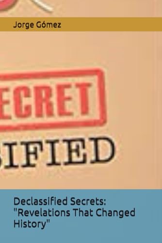 Declassified Secrets: "Revelations That Changed History" von Independently published