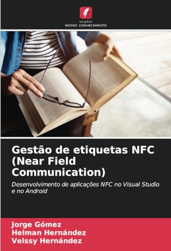 Gestão de etiquetas NFC (Near Field Communication): Desenvolvimento de aplicações NFC no Visual Studio e no Android von Edições Nosso Conhecimento