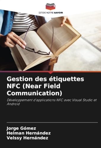 Gestion des étiquettes NFC (Near Field Communication): Développement d'applications NFC avec Visual Studio et Android von Editions Notre Savoir