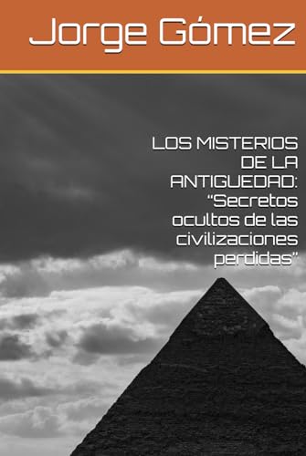 LOS MISTERIOS DE LA ANTIGUEDAD: “Secretos ocultos de las civilizaciones perdidas” von Independently published