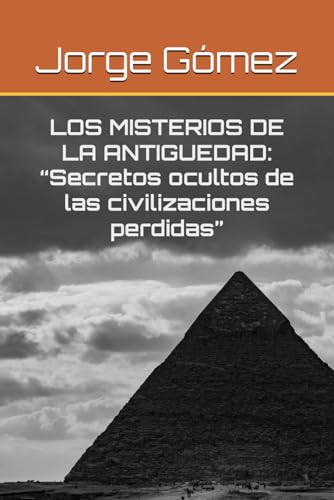 LOS MISTERIOS DE LA ANTIGUEDAD: “Secretos ocultos de las civilizaciones perdidas” von Independently published