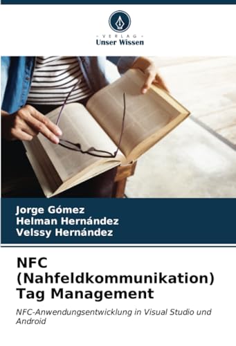 NFC (Nahfeldkommunikation) Tag Management: NFC-Anwendungsentwicklung in Visual Studio und Android von Verlag Unser Wissen