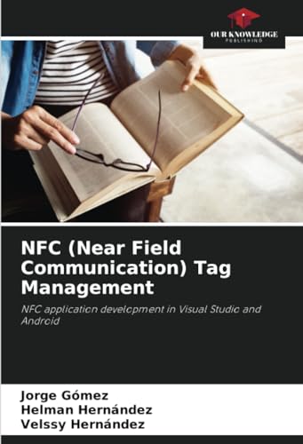 NFC (Near Field Communication) Tag Management: NFC application development in Visual Studio and Android von Our Knowledge Publishing