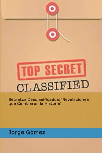 Secretos Desclasificados: “Revelaciones que Cambiaron la Historia” von Independently published