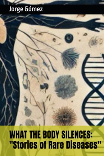 WHAT THE BODY SILENCES: "Stories of Rare Diseases" von Independently published