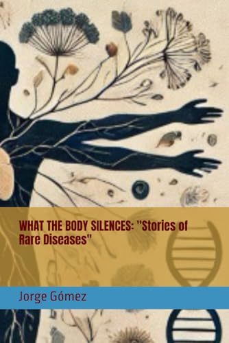 WHAT THE BODY SILENCES: "Stories of Rare Diseases" von Independently published