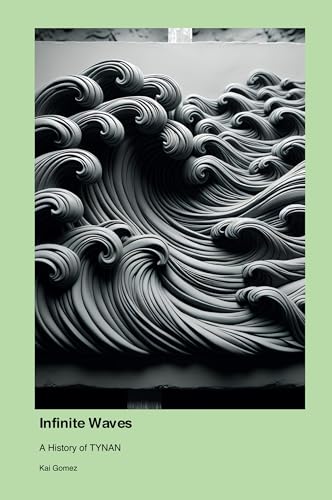 Infinite Waves: A History of TYNAN Infinite Waves: A History of TYNAN von rusxi
