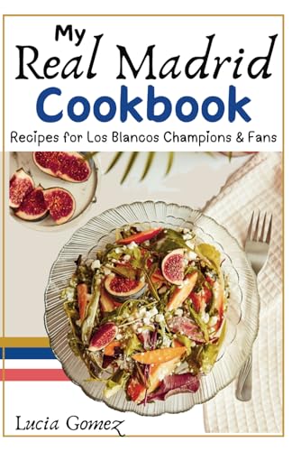My Real Madrid Cookbook: Recipes for Los Blancos Champions & Fans (Cookbooks, Band 8) von Independently published