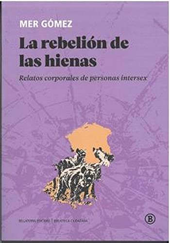 La rebelión de las hienas: Relatos corporales de personas intersex (Biblioteca Ciudadana, Band 1) von BELLATERRA, EDICIONES