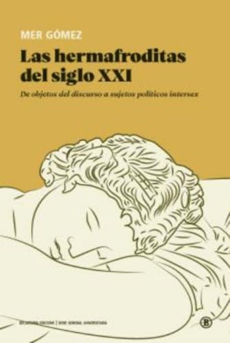 Las hermafroditas del siglo XXI: De objetos del discurso a sujetos políticos intersex (Serie General Universitaria, Band 1) von Bellaterra Edicions