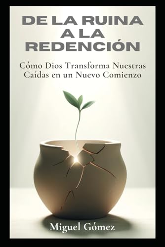 “De la Ruina a la Redención: Cómo Dios Transforma Nuestras Caídas en un Nuevo Comienzo” von Independently published