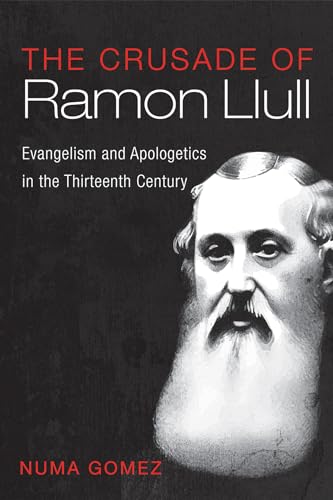 The Crusade of Ramon Llull: Evangelism and Apologetics in the Thirteenth Century von Wipf and Stock