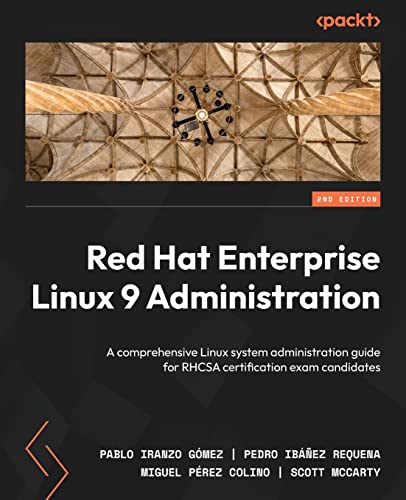 Red Hat Enterprise Linux 9 Administration: A comprehensive Linux system administration guide for RHCSA certification exam candidates, 2nd Edition Red Hat Enterprise Linux 9 Administration: A comprehensive Linux system administration guide for RHCSA certification exam candidates, 2nd Edition