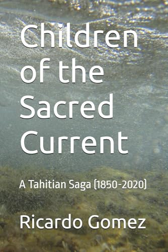 Children of the Sacred Current: A Tahitian Saga (1850-2020) (Historical Fiction) von Independently published