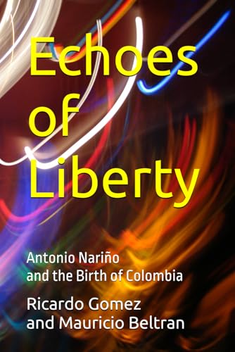 Echoes of Liberty: Antonio Nariño and the Birth of Colombia (Ficción Histórica / Historical Fiction)