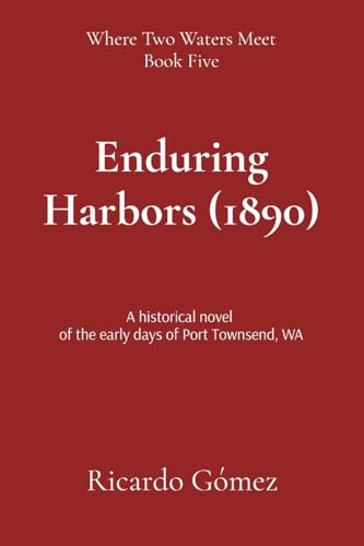 Enduring Harbors (1890): A historical novel of the early days of Port Townsend, WA (Where Two Waters Meet, Band 5) von Kalimera Books