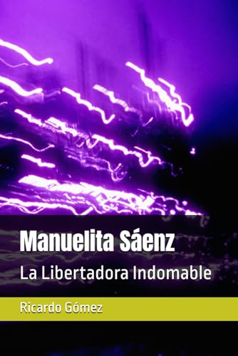 Manuelita Sáenz: La Libertadora Indomable (Ficción Histórica / Historical Fiction)