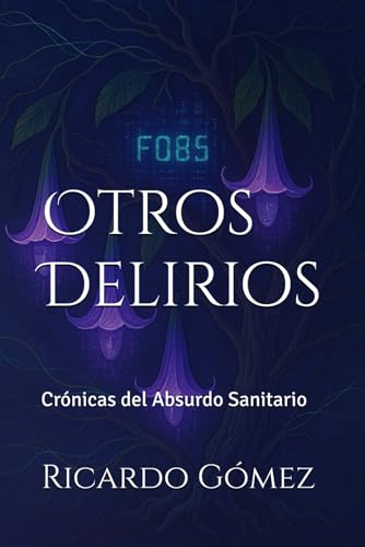 Otros Delirios: Crónicas del Absurdo Sanitario Otros Delirios: Crónicas del Absurdo Sanitario von Independently published
