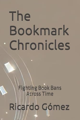 The Bookmark Chronicles: Fighting Book Bans Across Time The Bookmark Chronicles: Fighting Book Bans Across Time von Independently published