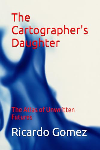 The Cartographer's Daughter: The Atlas of Unwritten Futures (Historical Fiction) von Independently published