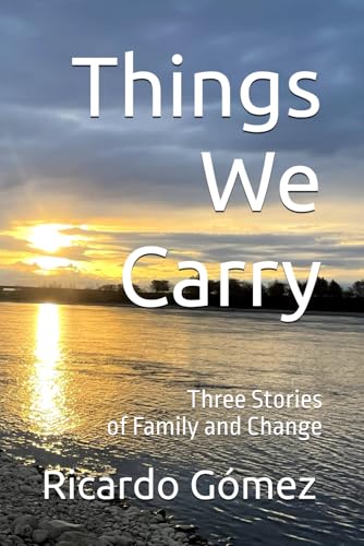 Things We Carry: Three Stories of Family and Change Things We Carry: Three Stories of Family and Change von Independently published
